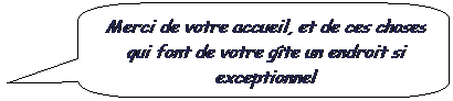 Rectangle � coins arrondis: Merci de votre accueil, et de ces choses qui font de votre g�te un endroit si exceptionnel
