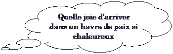 Pens�es: Quelle joie d'arriver dans un havre de paix si chaleureux
